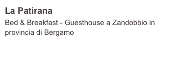 La Patirana
Bed & Breakfast - Guesthouse a Zandobbio in provincia di Bergamo